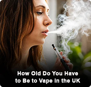 How Old Do You Have to Be to Vape in the UK